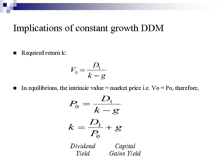 Implications of constant growth DDM n Required return k: n In equilibrium, the intrinsic