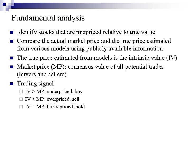 Fundamental analysis n n n Identify stocks that are mispriced relative to true value