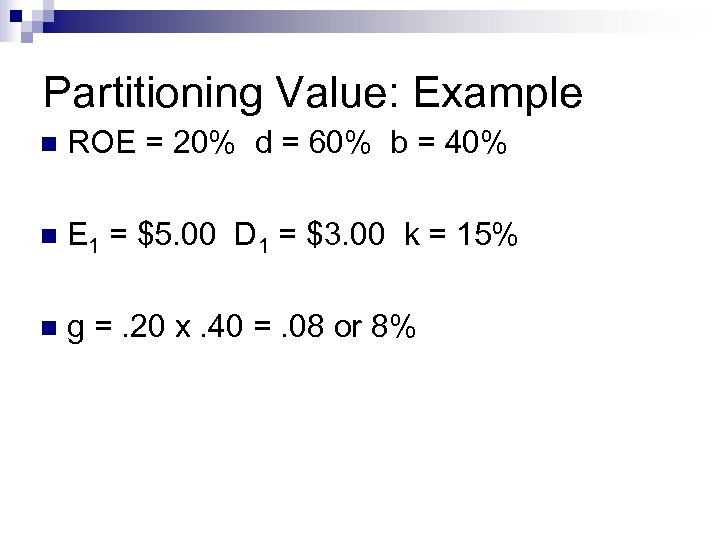 Partitioning Value: Example n ROE = 20% d = 60% b = 40% n