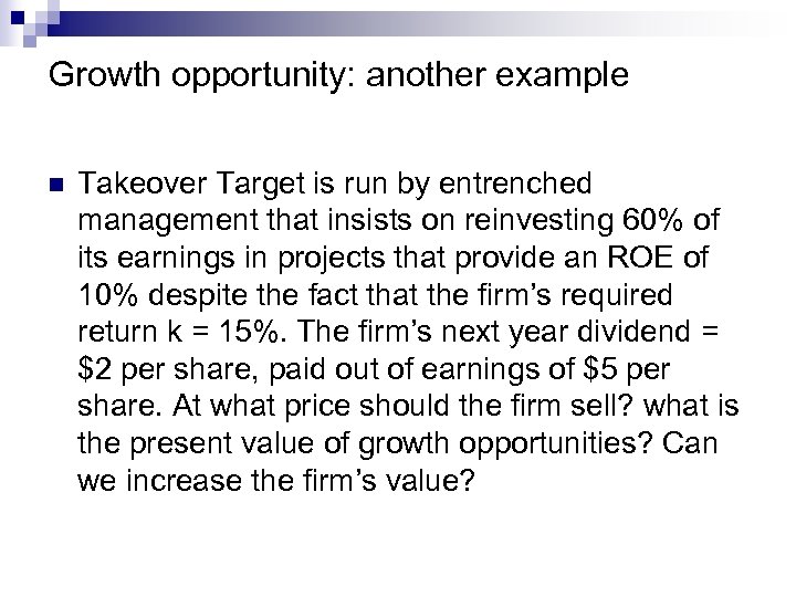 Growth opportunity: another example n Takeover Target is run by entrenched management that insists