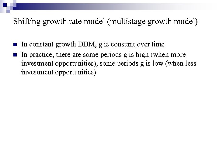 Shifting growth rate model (multistage growth model) n n In constant growth DDM, g