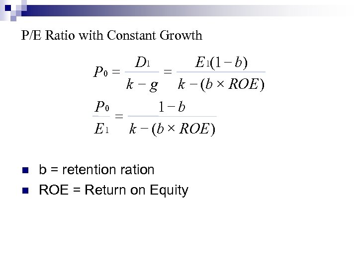 P/E Ratio with Constant Growth D 1 E 1(1 - b) = P 0