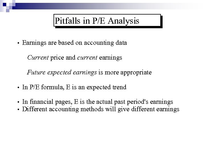 Pitfalls in P/E Analysis • Earnings are based on accounting data Current price and