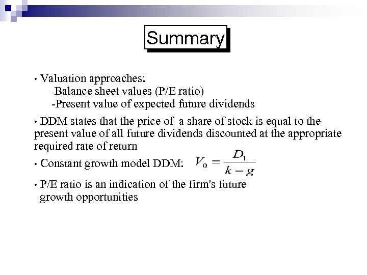 Summary Valuation approaches: -Balance sheet values (P/E ratio) -Present value of expected future dividends