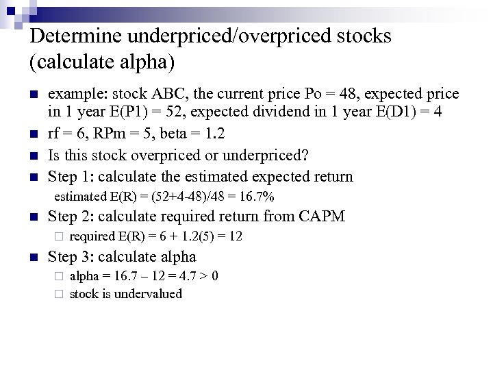 Determine underpriced/overpriced stocks (calculate alpha) n n example: stock ABC, the current price Po