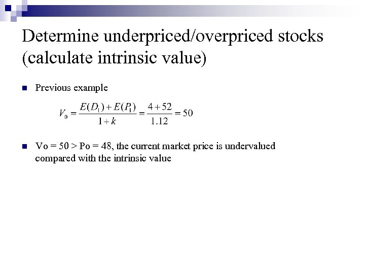 Determine underpriced/overpriced stocks (calculate intrinsic value) n Previous example n Vo = 50 >