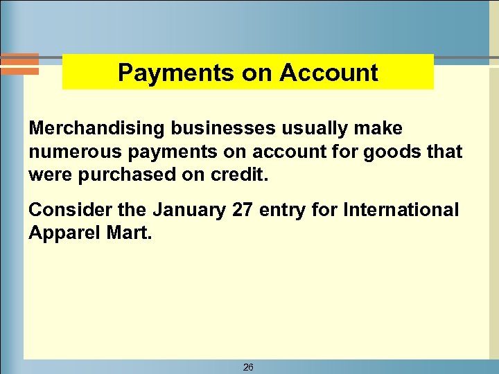 Payments on Account Merchandising businesses usually make numerous payments on account for goods that