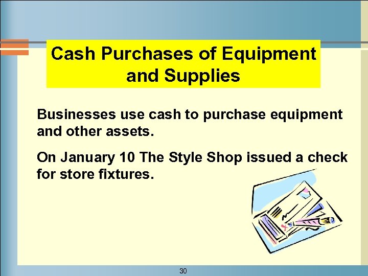 Cash Purchases of Equipment and Supplies Businesses use cash to purchase equipment and other
