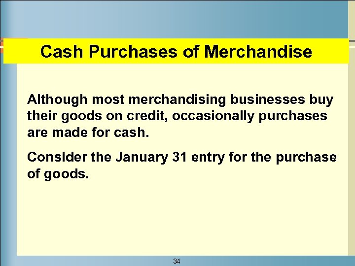 Cash Purchases of Merchandise Although most merchandising businesses buy their goods on credit, occasionally
