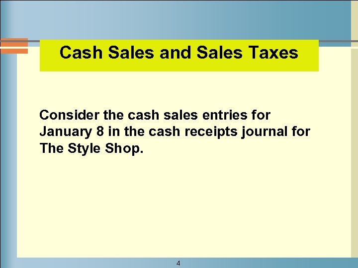 Cash Sales and Sales Taxes Consider the cash sales entries for January 8 in