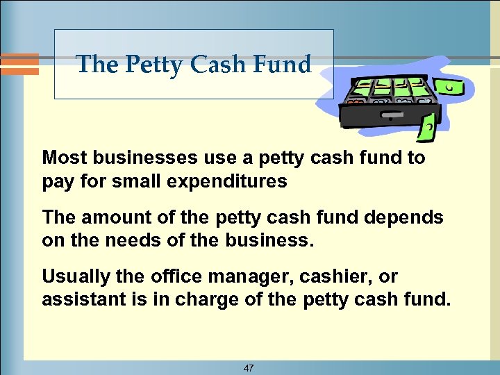 The Petty Cash Fund Most businesses use a petty cash fund to pay for