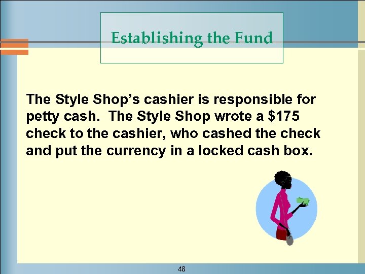 Establishing the Fund The Style Shop’s cashier is responsible for petty cash. The Style