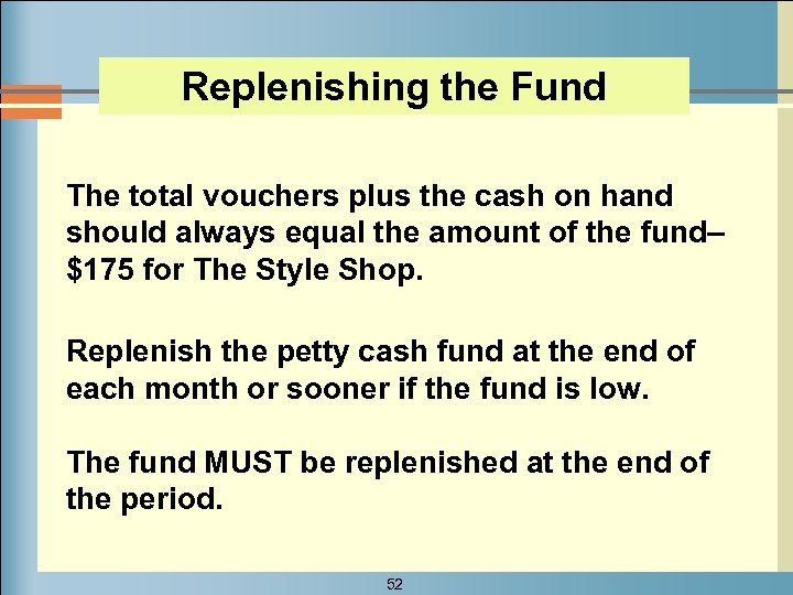 Replenishing the Fund The total vouchers plus the cash on hand should always equal