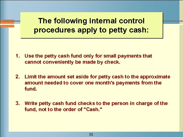 The following internal control procedures apply to petty cash: 1. Use the petty cash
