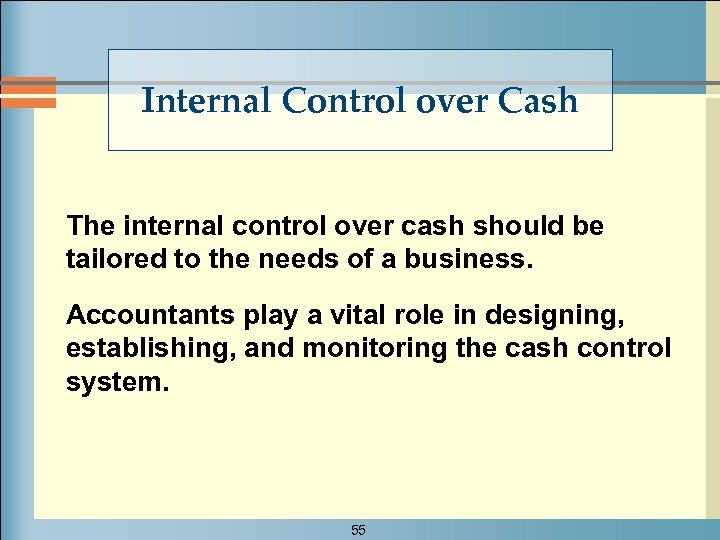 Internal Control over Cash The internal control over cash should be tailored to the