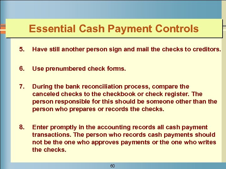 Essential Cash Payment Controls 5. Have still another person sign and mail the checks