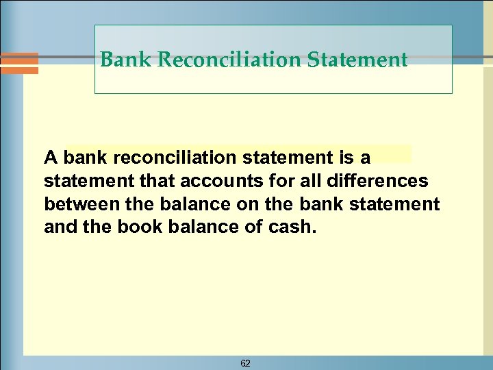 Bank Reconciliation Statement A bank reconciliation statement is a statement that accounts for all