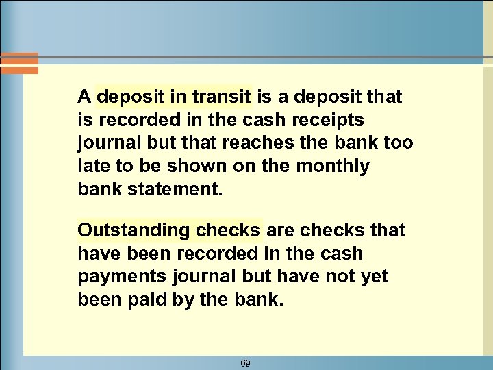 A deposit in transit is a deposit that is recorded in the cash receipts