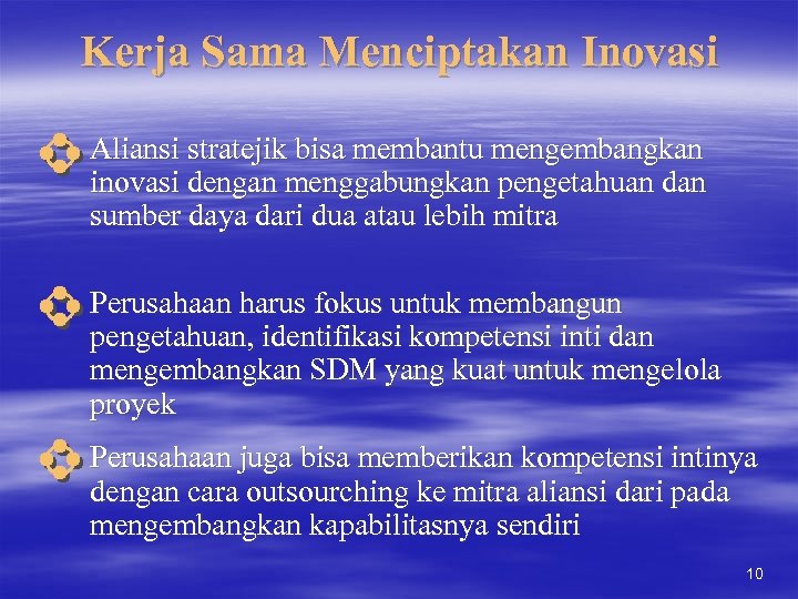 Kerja Sama Menciptakan Inovasi Aliansi stratejik bisa membantu mengembangkan inovasi dengan menggabungkan pengetahuan dan