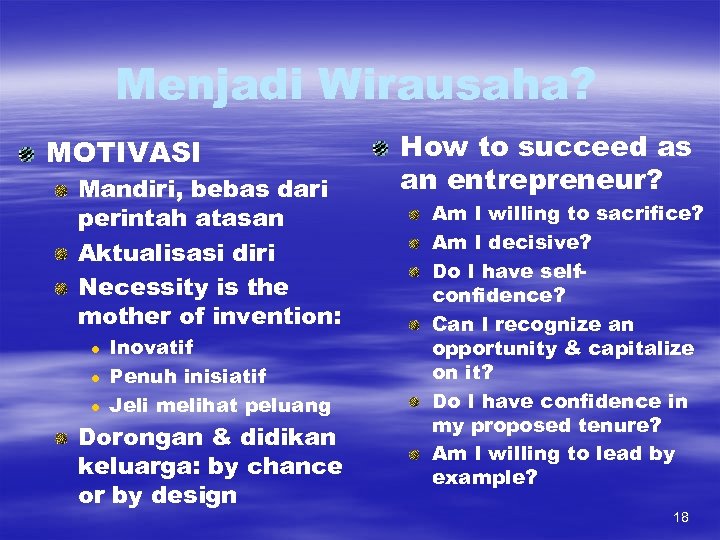 Menjadi Wirausaha? MOTIVASI Mandiri, bebas dari perintah atasan Aktualisasi diri Necessity is the mother