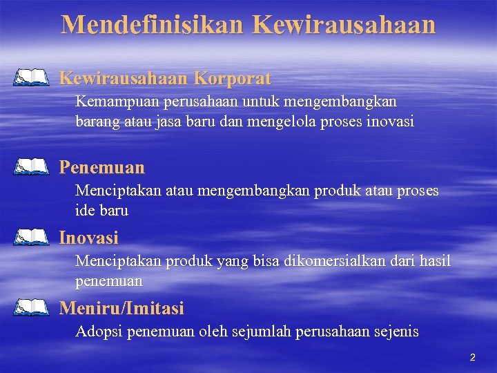Mendefinisikan Kewirausahaan Korporat Kemampuan perusahaan untuk mengembangkan barang atau jasa baru dan mengelola proses