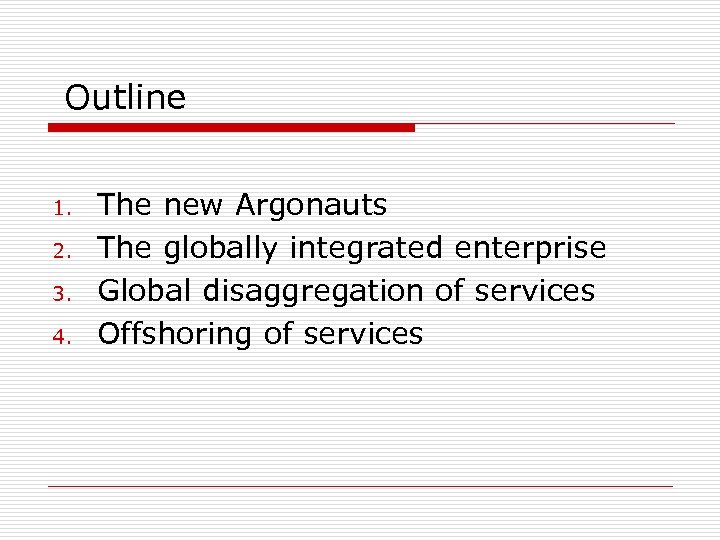 Outline 1. 2. 3. 4. The new Argonauts The globally integrated enterprise Global disaggregation