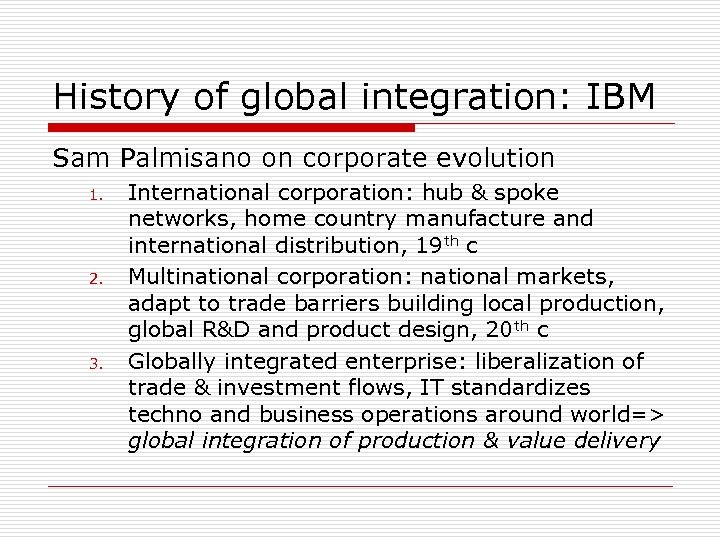 History of global integration: IBM Sam Palmisano on corporate evolution 1. 2. 3. International