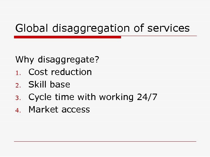 Global disaggregation of services Why disaggregate? 1. Cost reduction 2. Skill base 3. Cycle