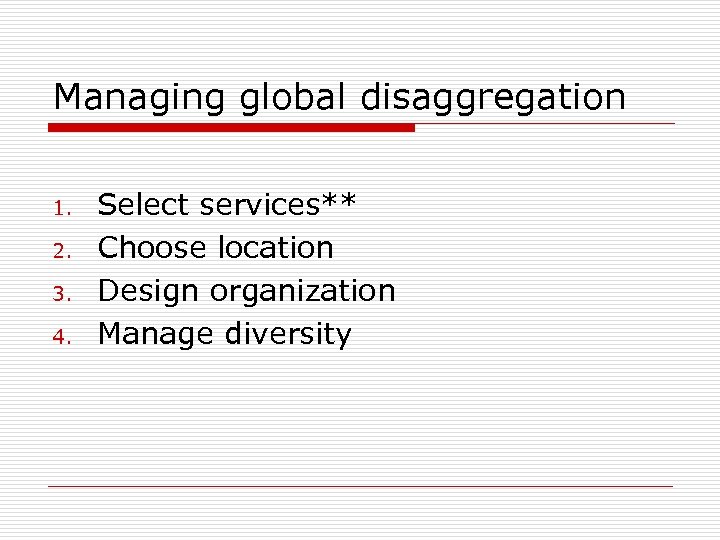 Managing global disaggregation 1. 2. 3. 4. Select services** Choose location Design organization Manage