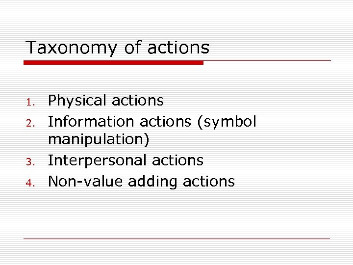Taxonomy of actions 1. 2. 3. 4. Physical actions Information actions (symbol manipulation) Interpersonal