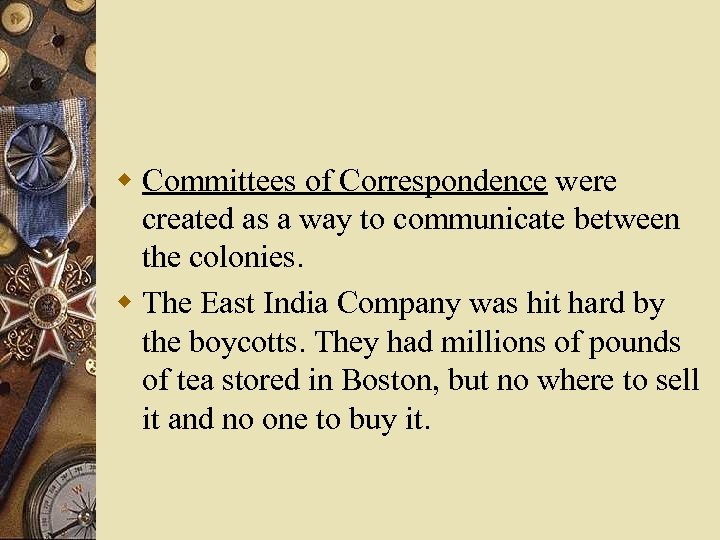 w Committees of Correspondence were created as a way to communicate between the colonies.