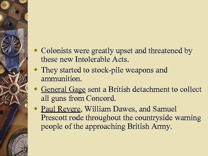 w Colonists were greatly upset and threatened by these new Intolerable Acts. w They