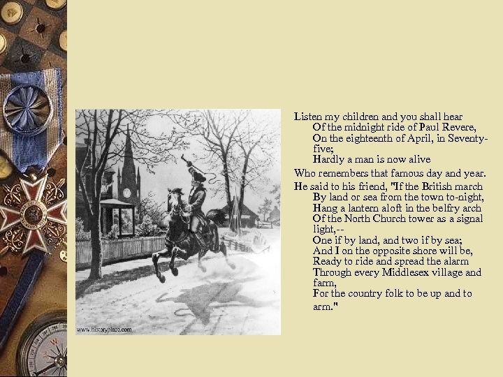 Listen my children and you shall hear Of the midnight ride of Paul Revere,