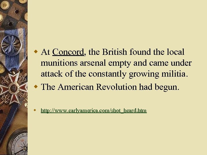 w At Concord, the British found the local munitions arsenal empty and came under