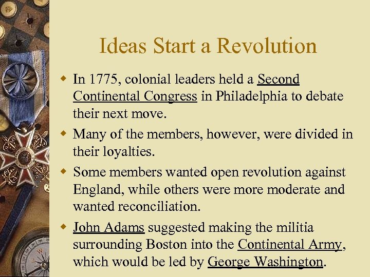 Ideas Start a Revolution w In 1775, colonial leaders held a Second Continental Congress