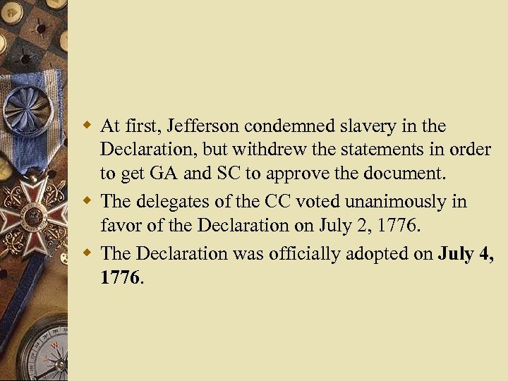 w At first, Jefferson condemned slavery in the Declaration, but withdrew the statements in