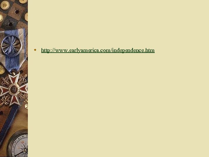 w http: //www. earlyamerica. com/independence. htm 