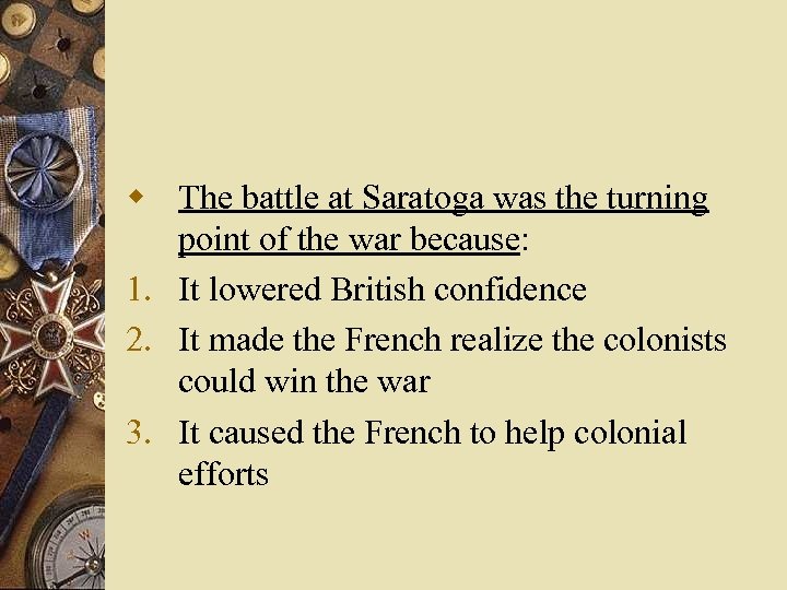 w The battle at Saratoga was the turning point of the war because: 1.