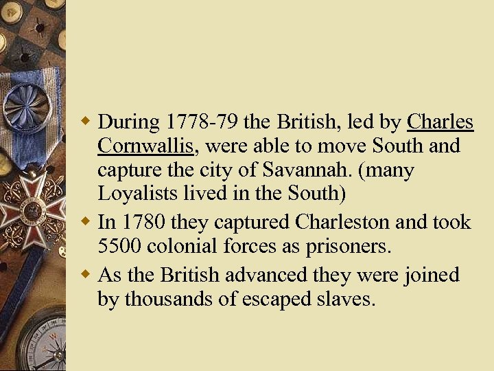 w During 1778 -79 the British, led by Charles Cornwallis, were able to move