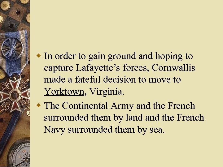 w In order to gain ground and hoping to capture Lafayette’s forces, Cornwallis made