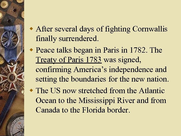 w After several days of fighting Cornwallis finally surrendered. w Peace talks began in