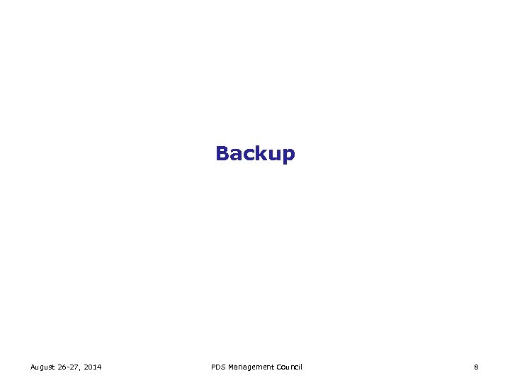 Backup August 26 -27, 2014 PDS Management Council 8 