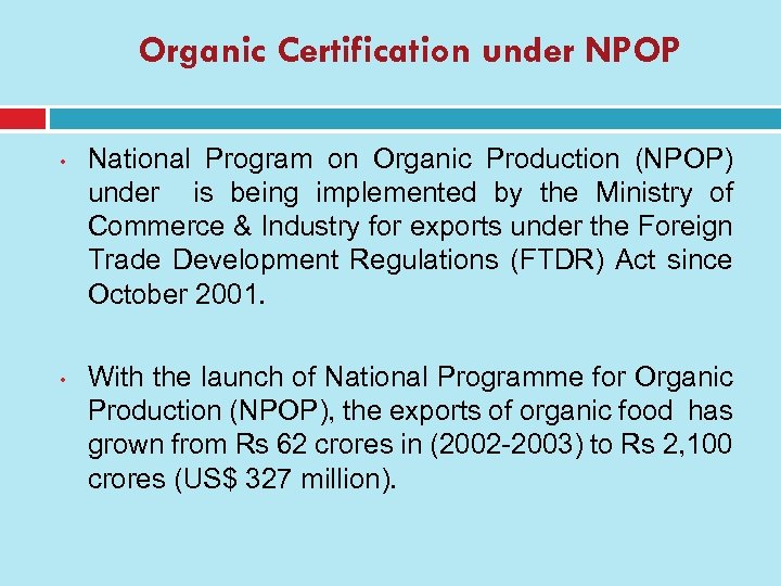 Organic Certification under NPOP • • National Program on Organic Production (NPOP) under is