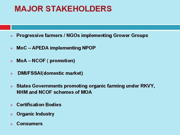 MAJOR STAKEHOLDERS v Progressive farmers / NGOs implementing Grower Groups v Mo. C –