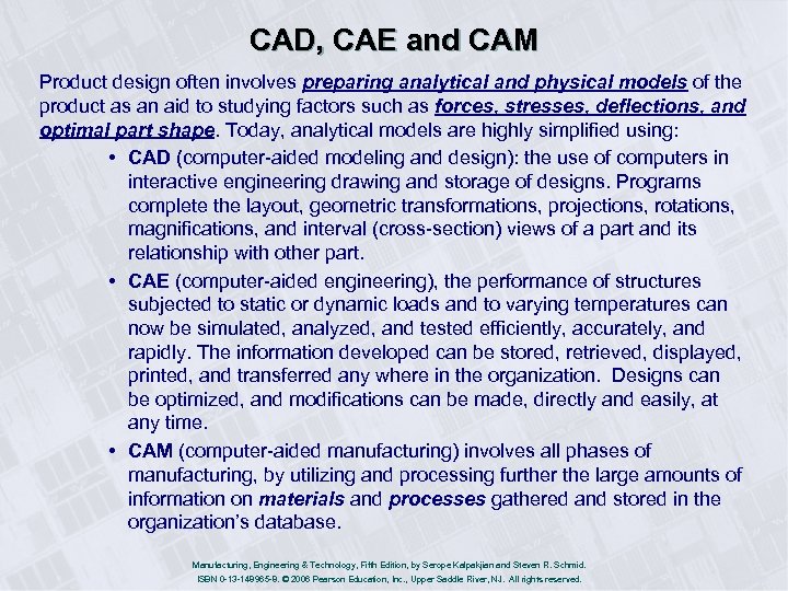 CAD, CAE and CAM Product design often involves preparing analytical and physical models of