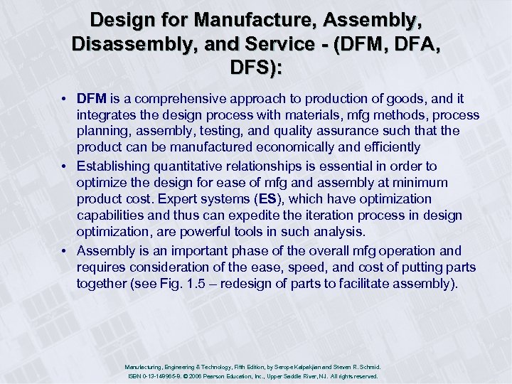Design for Manufacture, Assembly, Disassembly, and Service - (DFM, DFA, DFS): • DFM is