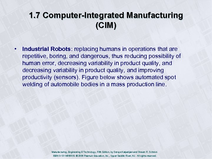 1. 7 Computer-Integrated Manufacturing (CIM) • Industrial Robots: replacing humans in operations that are