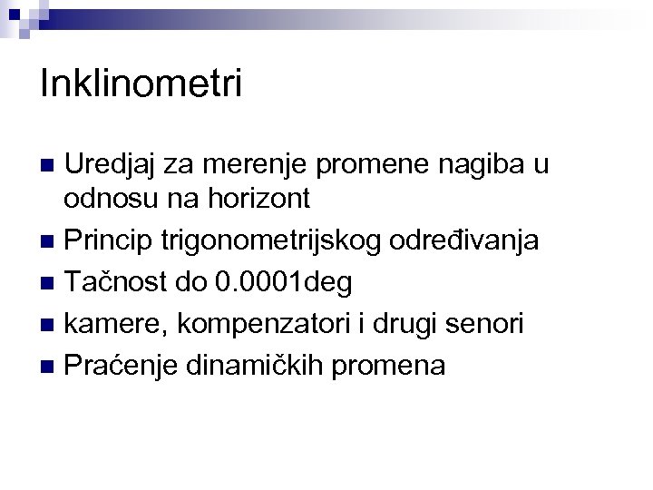 Inklinometri Uredjaj za merenje promene nagiba u odnosu na horizont n Princip trigonometrijskog određivanja
