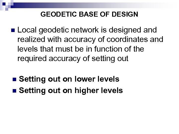 GEODETIC BASE OF DESIGN n Local geodetic network is designed and realized with accuracy