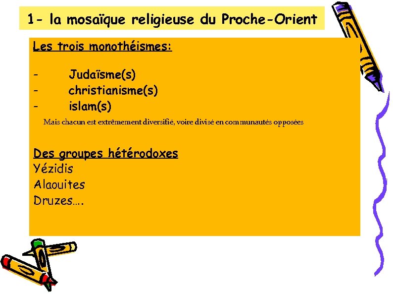 1 - la mosaïque religieuse du Proche-Orient Les trois monothéismes: - Judaïsme(s) christianisme(s) islam(s)